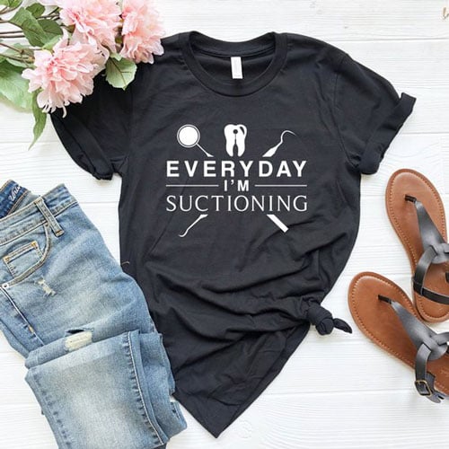 Everyday I'm Suctioning Funny Dentist Shirt - Best Gifts For Dentists