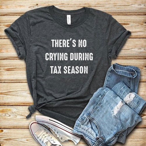 There's No Crying During Tax Season - Accountant Shirt