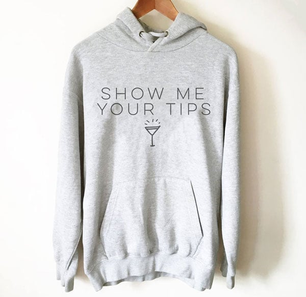 Show Me Your Tips Hoodie - Gifts for Bartenders