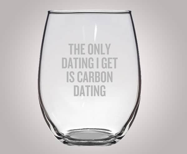 Funny Archeologist Gift - Only Dating I Get Is Carbon Dating Stemless Wine Glass 