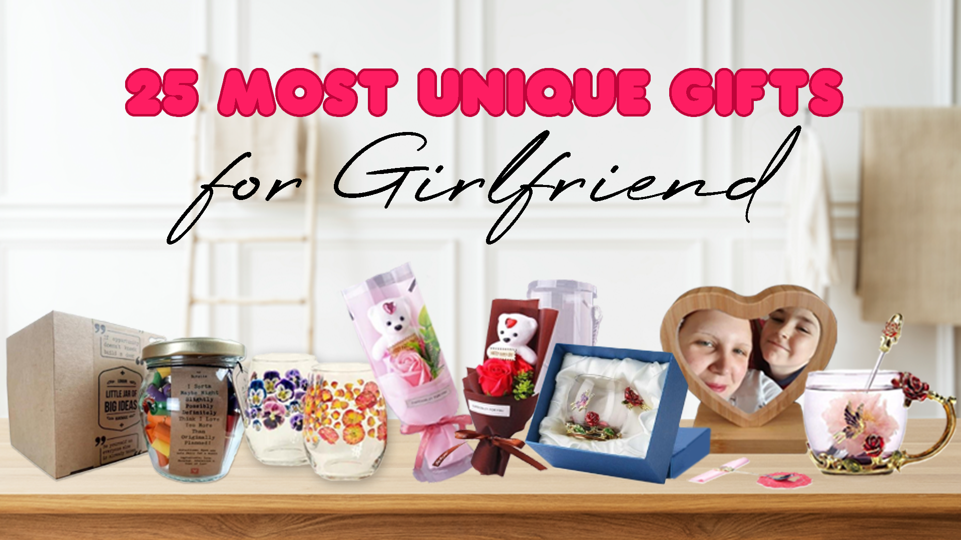 25 Most Unique Gifts for Girlfriend